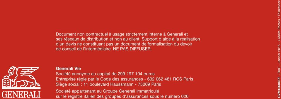 Generali Vie Société anonyme au capital de 299 197 14 euros Entreprise régie par le Code des assurances - 62 62 481 RCS Paris Siège social : 11 boulevard