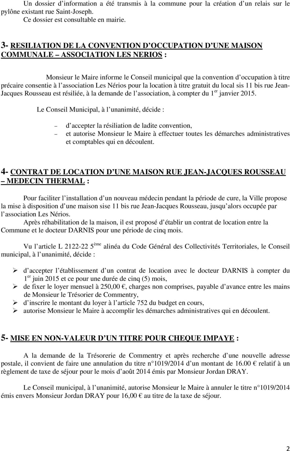 l association Les Nérios pour la location à titre gratuit du local sis 11 bis rue Jean- Jacques Rousseau est résiliée, à la demande de l association, à compter du 1 er janvier 2015.