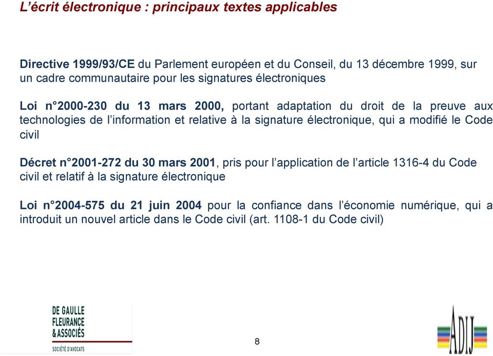 électronique, qui a modifié le Code civil Décret n 2001-272 du 30 mars 2001, pris pour l application de l article 1316-4 du Code civil et relatif à la signature