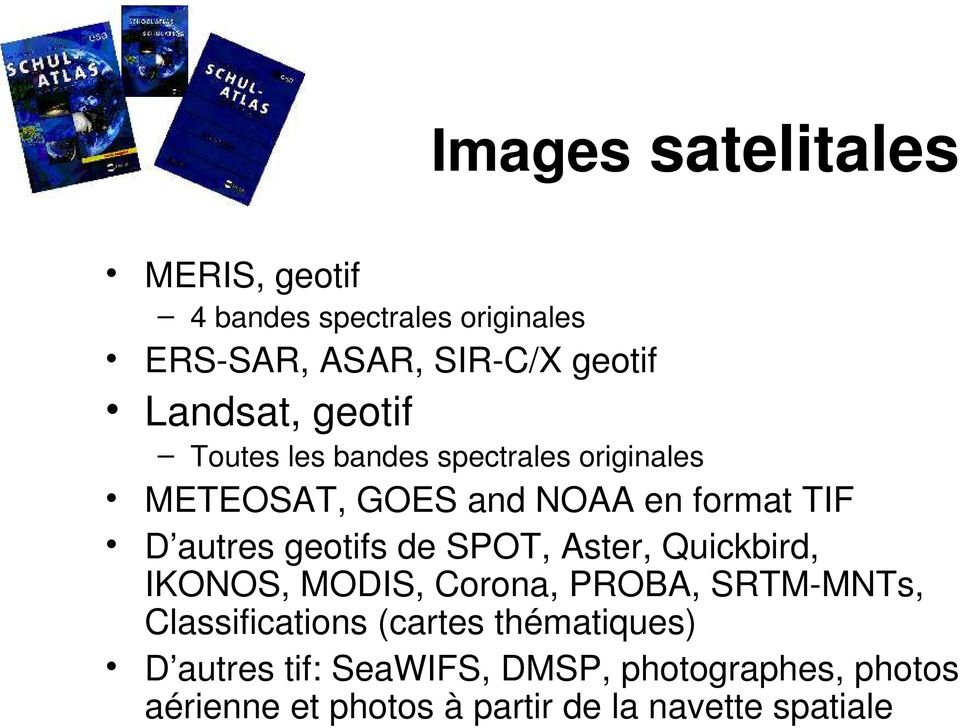 de SPOT, Aster, Quickbird, IKONOS, MODIS, Corona, PROBA, SRTM-MNTs, Classifications (cartes