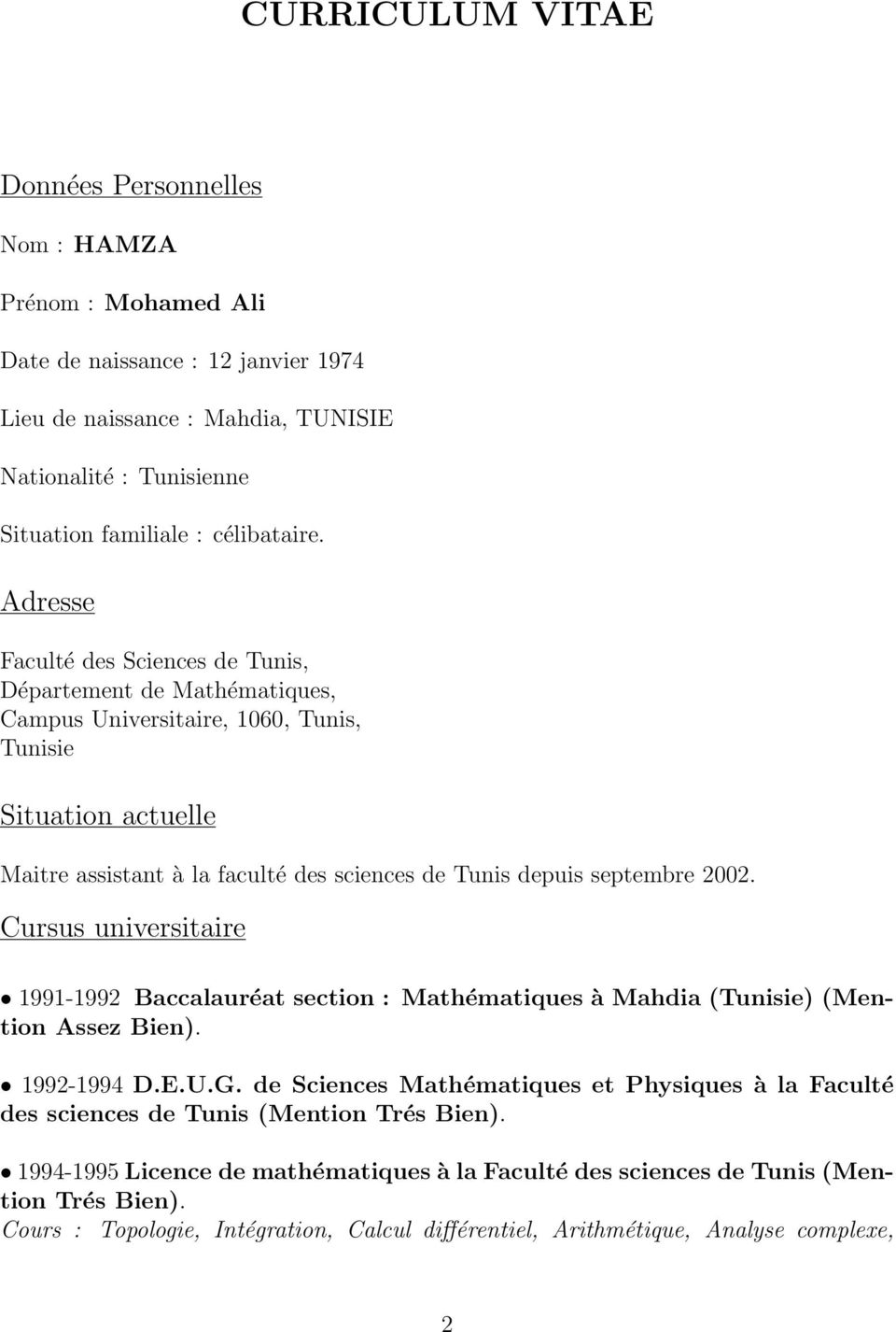 Adresse Faculté des Sciences de Tunis, Département de Mathématiques, Campus Universitaire, 1060, Tunis, Tunisie Situation actuelle Maitre assistant à la faculté des sciences de Tunis depuis septembre