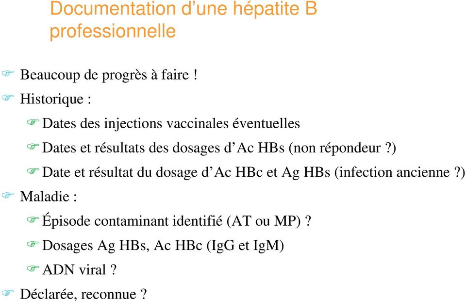 HBs (non répondeur?) Date et résultat du dosage d Ac HBc et Ag HBs (infection ancienne?