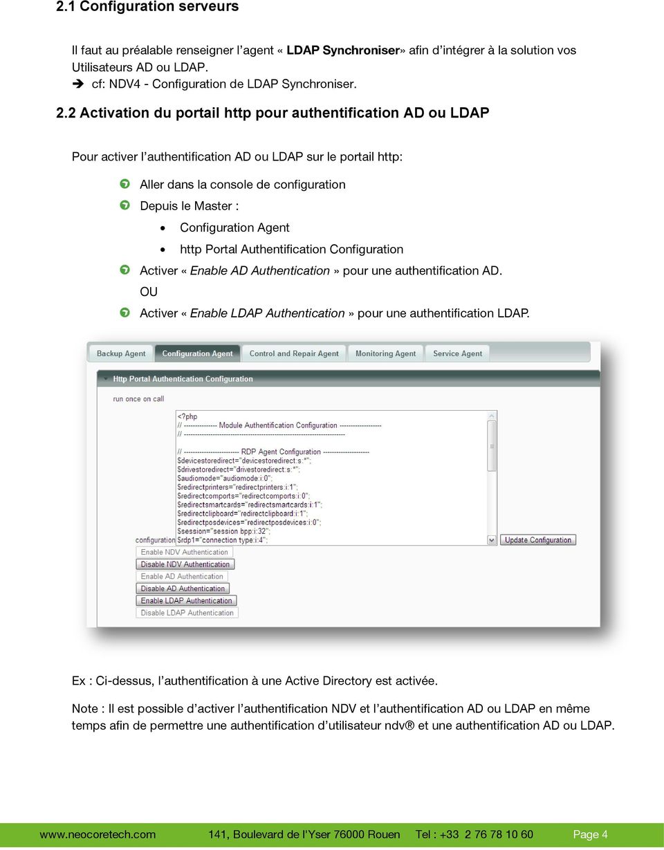 Agent http Portal Authentification Configuration Activer «Enable AD Authentication» pour une authentification AD. OU Activer «Enable LDAP Authentication» pour une authentification LDAP.