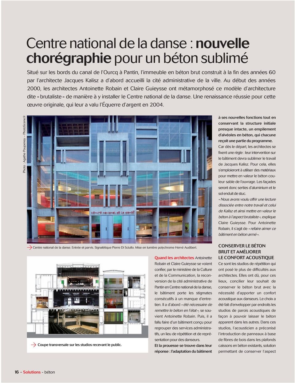 Au début des années 2000, les architectes Antoinette Robain et Claire Guieysse ont métamorphosé ce modèle d architecture dite «brutaliste» de manière à y installer le Centre national de la danse.