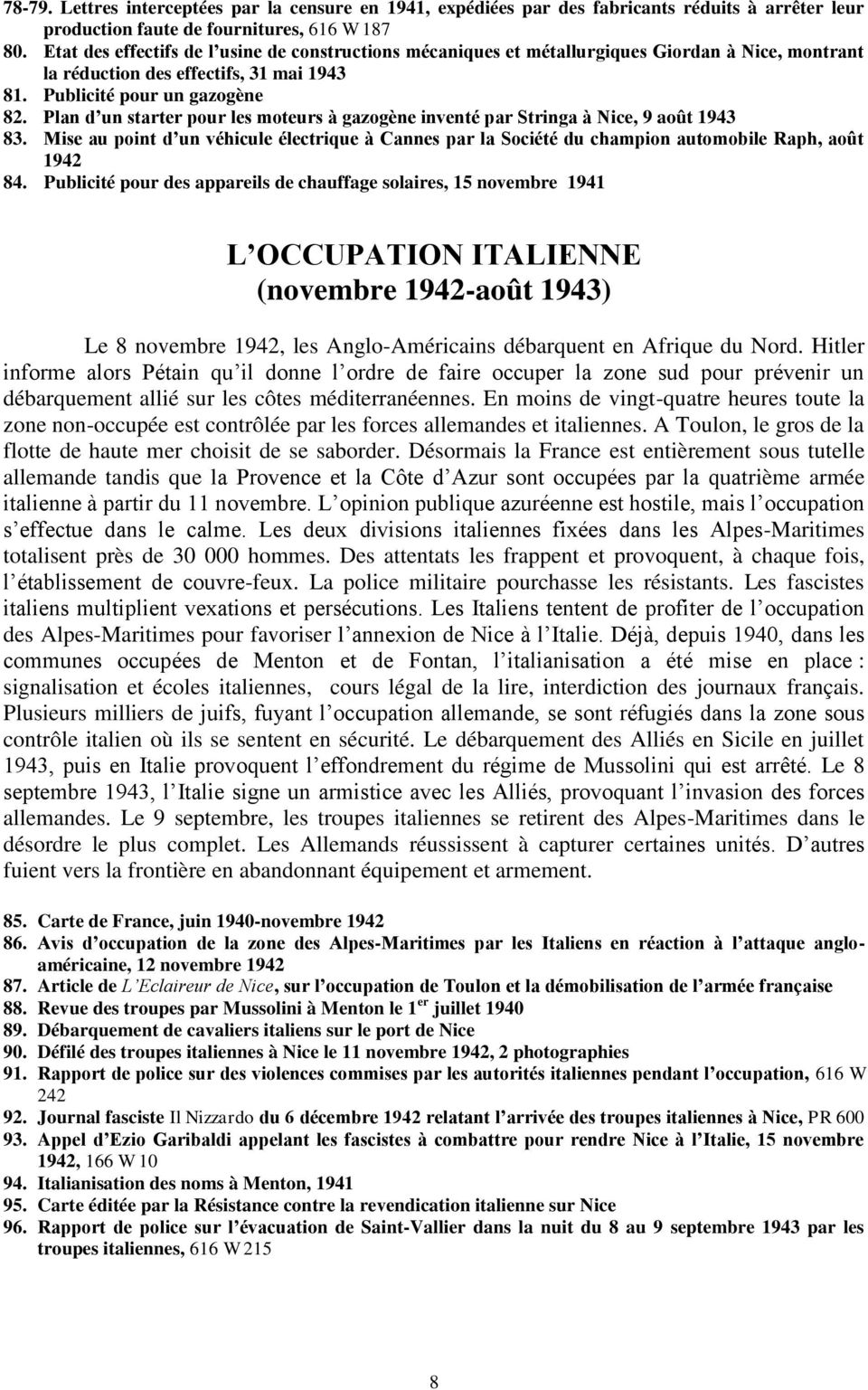 Plan d un starter pour les moteurs à gazogène inventé par Stringa à Nice, 9 août 1943 83. Mise au point d un véhicule électrique à Cannes par la Société du champion automobile Raph, août 1942 84.