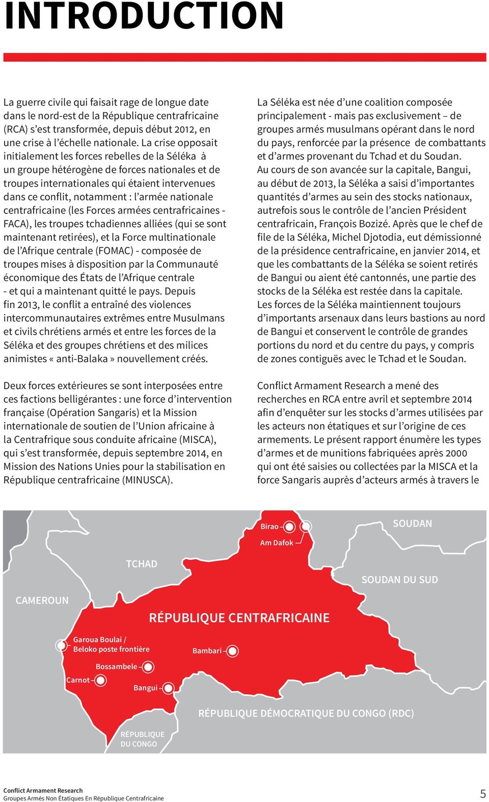 nationale centrafricaine (les Forces armées centrafricaines - FACA), les troupes tchadiennes alliées (qui se sont maintenant retirées), et la Force multinationale de l Afrique centrale (FOMAC) -