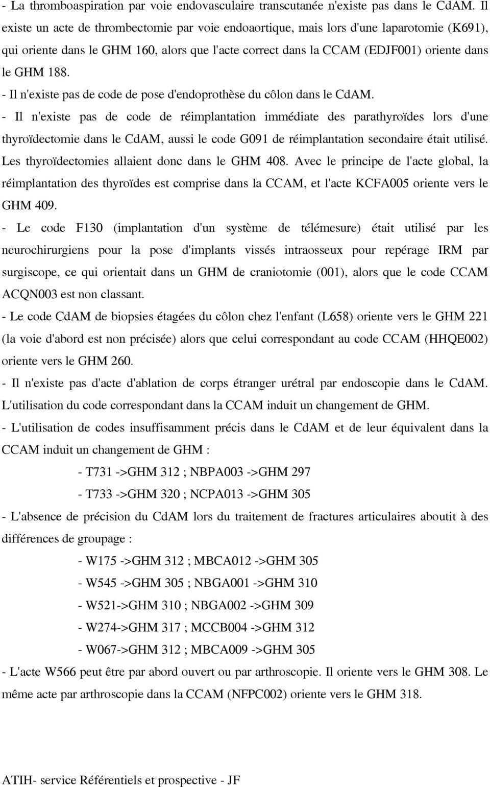 - Il n'existe pas de code de pose d'endoprothèse du côlon dans le CdAM.