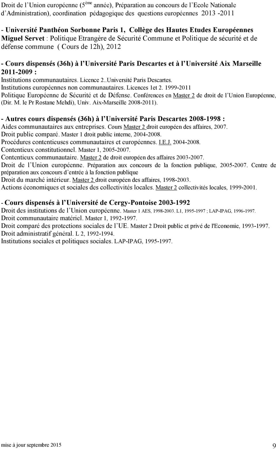 Université Paris Descartes et à l Université Aix Marseille 2011-2009 : Institutions communautaires. Licence 2..Université Paris Descartes. Institutions européennes non communautaires. Licences 1et 2.