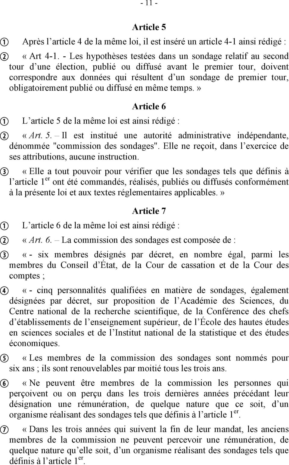 obligatoirement publié ou diffusé en même temps.» Article 6 L article 5 de la même loi est ainsi rédigé : «Art. 5. Il est institué une autorité administrative indépendante, dénommée "commission des sondages".