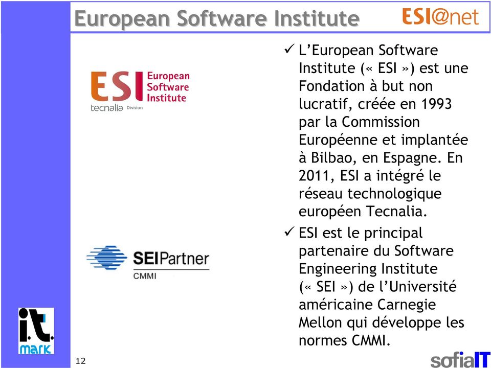 En 2011, ESI a intégré le réseau technologique européen Tecnalia.