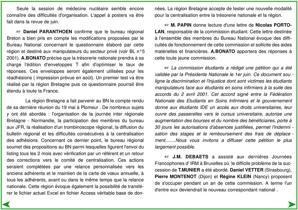 manipulateurs du secteur privé (voir BL n 5 2001). A.BONATO précise que la trésorerie nationale prendra à sa charge l'édition d'enveloppes T afin d'optimiser le taux de réponses.