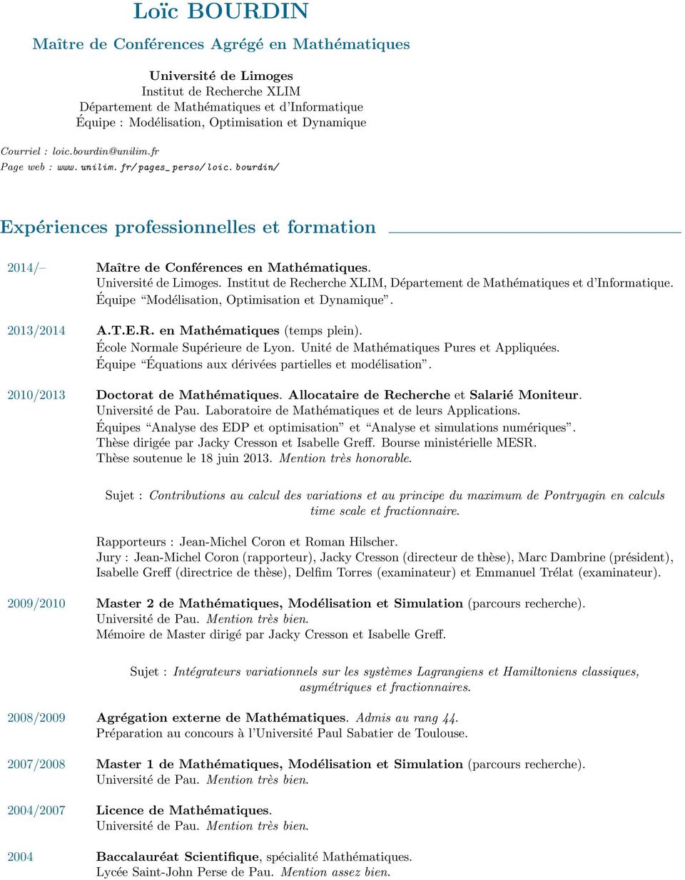 Université de Limoges. Institut de Recherche XLIM, Département de Mathématiques et d Informatique. Équipe Modélisation, Optimisation et Dynamique. 2013/2014 A.T.E.R. en Mathématiques (temps plein).