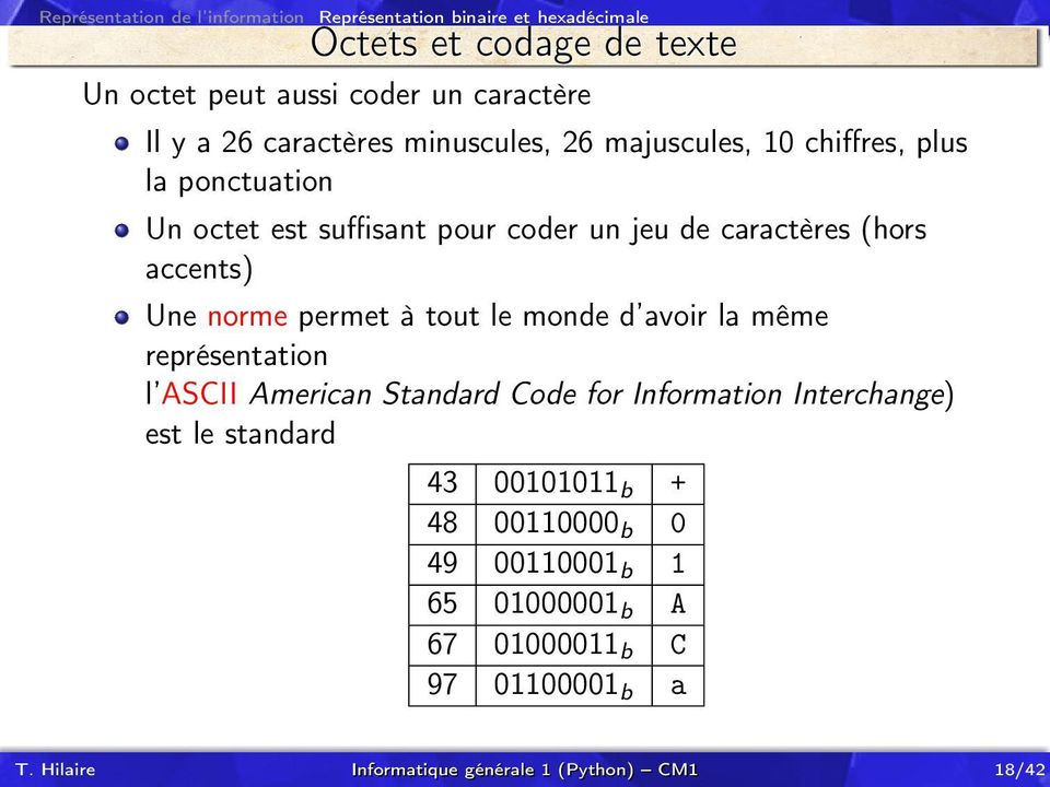Une norme permet à tout le monde d avoir la même représentation l ASCII American Standard Code for Information Interchange) est le standard 43