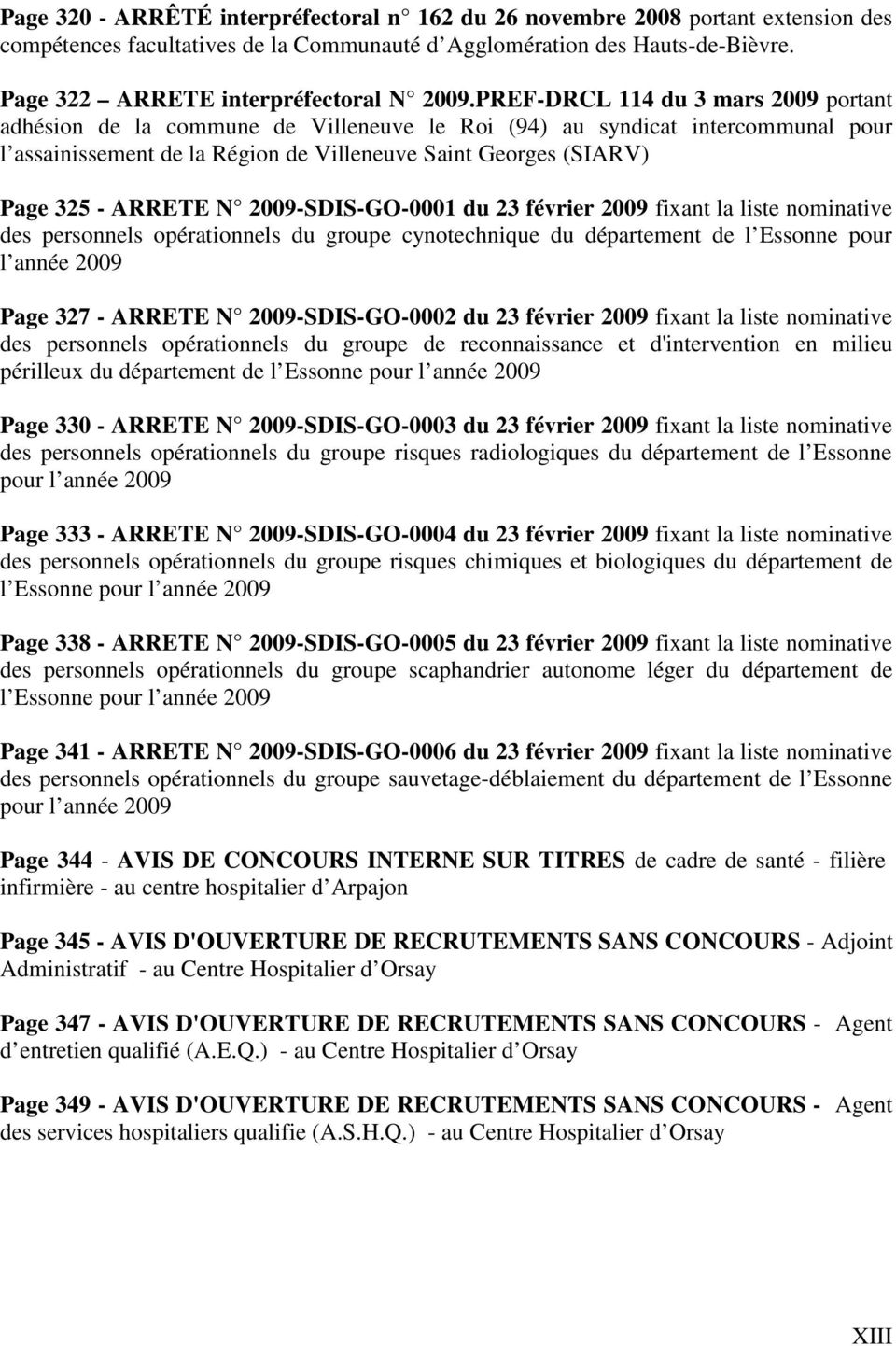 PREF-DRCL 114 du 3 mars 2009 portant adhésion de la commune de Villeneuve le Roi (94) au syndicat intercommunal pour l assainissement de la Région de Villeneuve Saint Georges (SIARV) Page 325 -