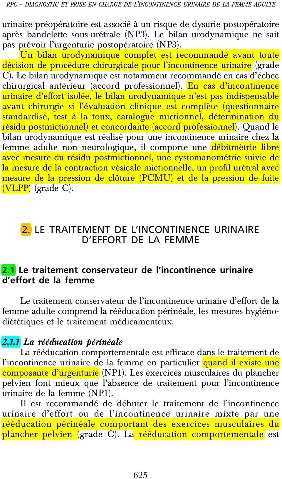 Un bilan urodynamique complet est recommandé avant toute décision de procédure chirurgicale pour l incontinence urinaire (grade C).