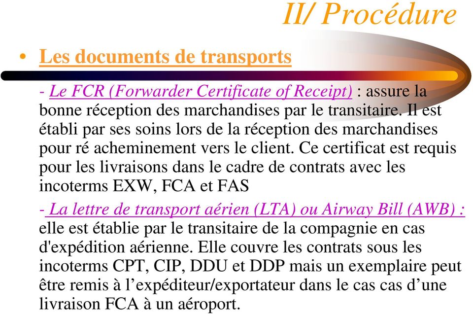 Ce certificat est requis pour les livraisons dans le cadre de contrats avec les incoterms EXW, FCA et FAS - La lettre de transport aérien (LTA) ou Airway Bill (AWB) :