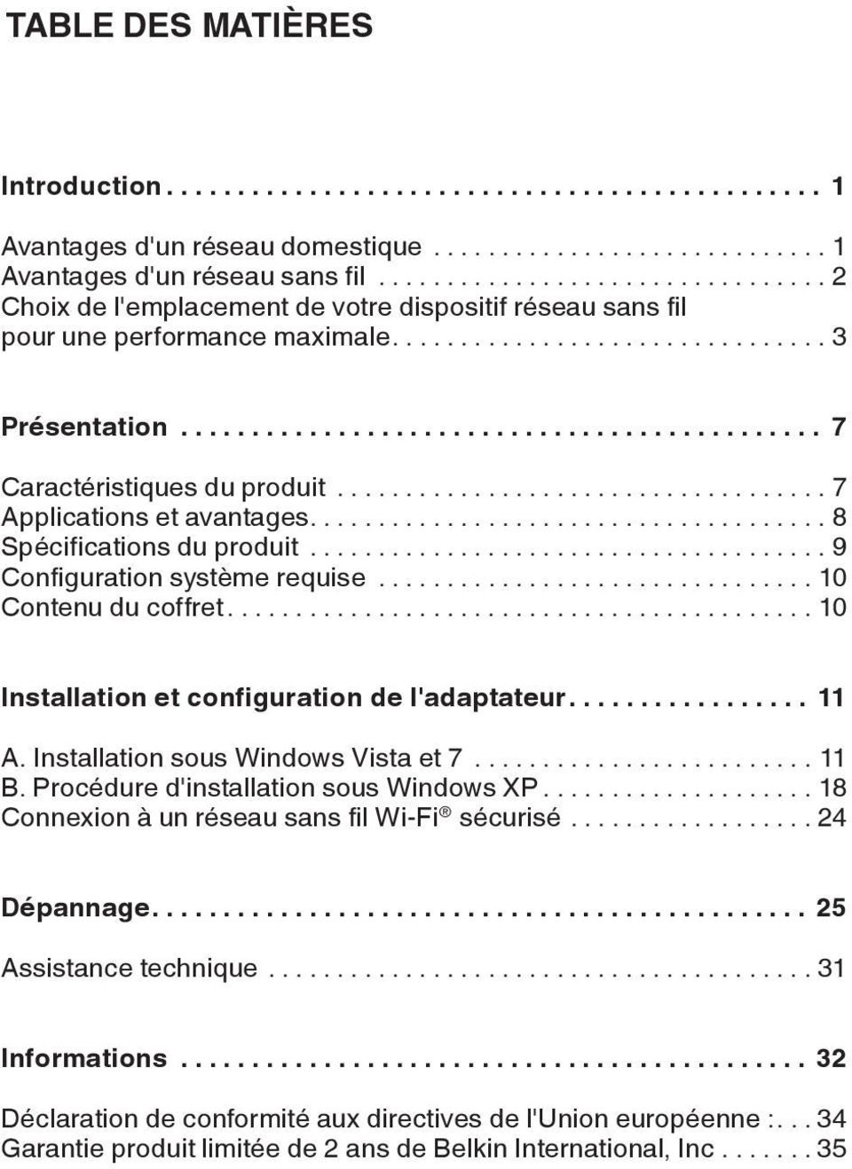 ..8 Spécifications du produit...9 Configuration système requise...10 Contenu du coffret...10 Installation et configuration de l'adaptateur.... 11 A. Installation sous Windows Vista et 7...11 B.