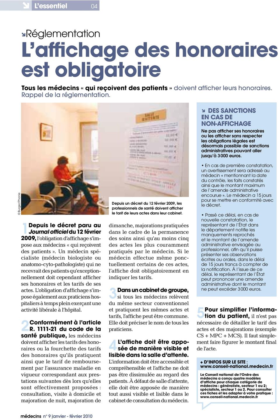 3 000 euros. Burger/Phanie 1Depuis le décret paru au Journal officiel du 12 février 2009, l obligation d affichage s impose aux médecins «qui reçoivent des patients».