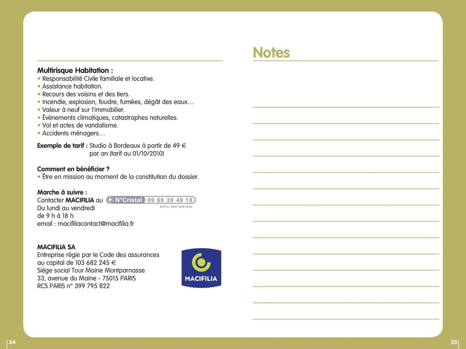 Accidents ménagers Exemple de tarif : Studio à Bordeaux à partir de 49 par an (tarif au 01/10/2010) Notes Être en mission au moment de la constitution du dossier.