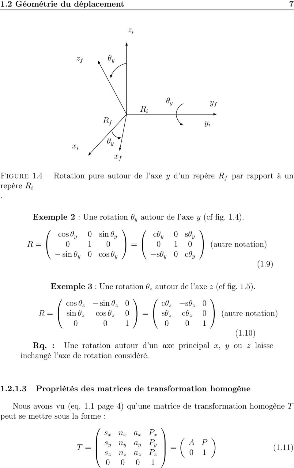 sθ z R = sin θ z cosθ z = sθ z cθ z (autre notation) 1 1 (11) Rq : Une rotation autour d un axe principal x, y ou z laisse inchangé l axe de rotation considéré 1213 Propriétés des matrices de