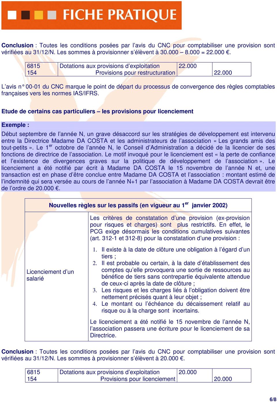 000 L avis n 00-01 du CNC marque le point de départ du processus de convergence des règles comptables françaises vers les normes IAS/IFRS.