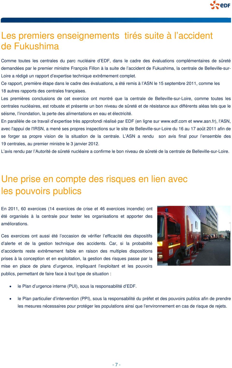 Ce rapport, première étape dans le cadre des évaluations, a été remis à l ASN le 15 septembre 2011, comme les 18 autres rapports des centrales françaises.
