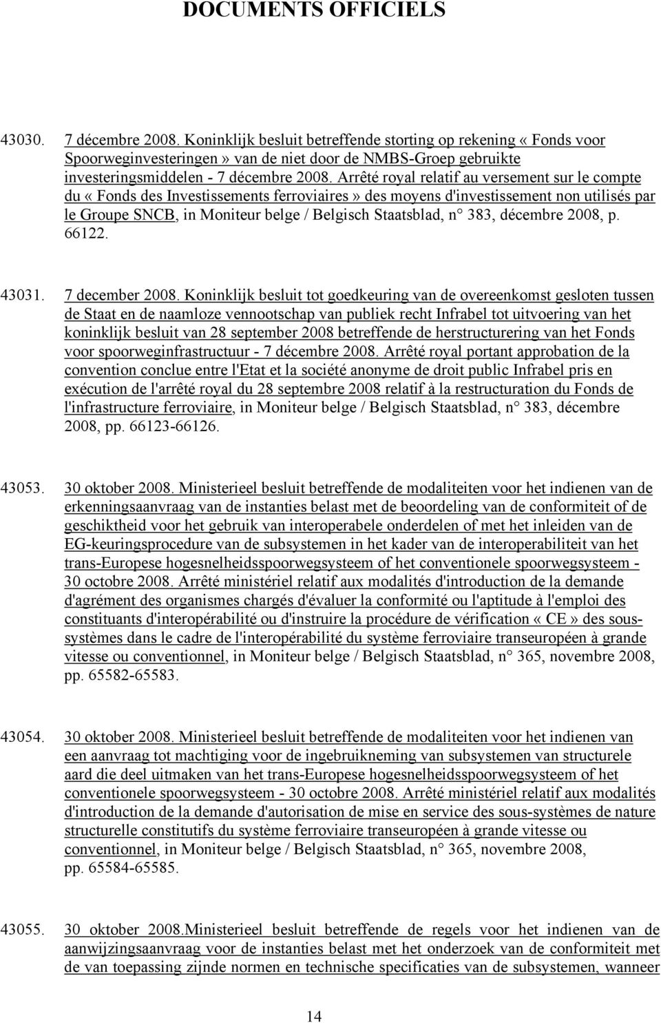 Arrêté royal relatif au versement sur le compte du «Fonds des Investissements ferroviaires» des moyens d'investissement non utilisés par le Groupe SNCB, in Moniteur belge / Belgisch Staatsblad, n