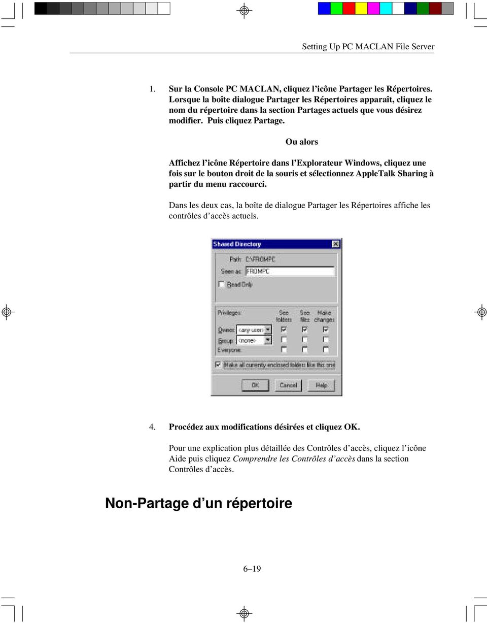 Ou alors Affichez l icône Répertoire dans l Explorateur Windows, cliquez une fois sur le bouton droit de la souris et sélectionnez AppleTalk Sharing à partir du menu raccourci.