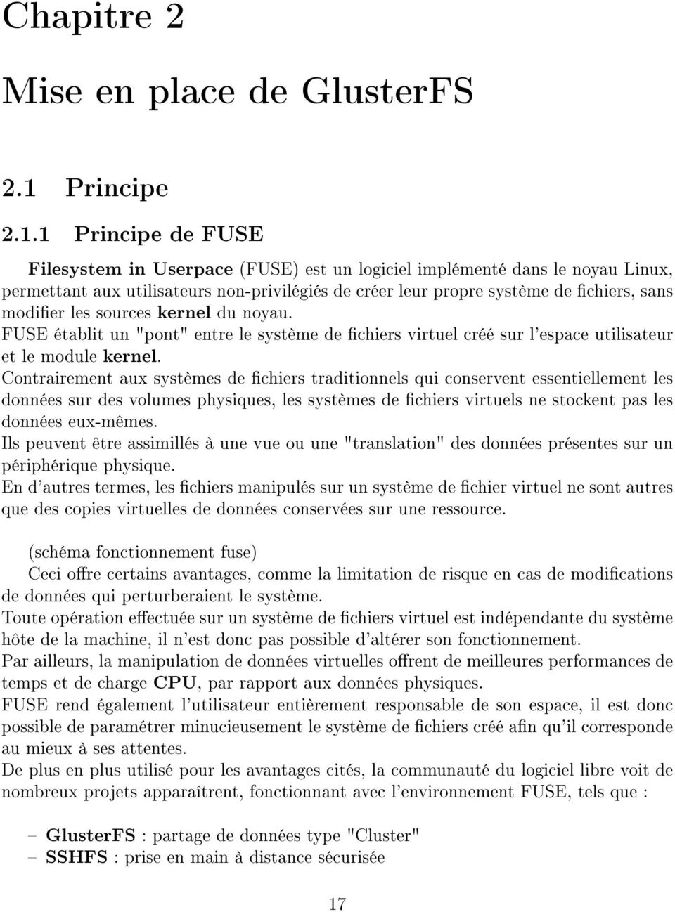 1 Principe de FUSE Filesystem in Userpace (FUSE) est un logiciel implémenté dans le noyau Linux, permettant aux utilisateurs non-privilégiés de créer leur propre système de chiers, sans modier les