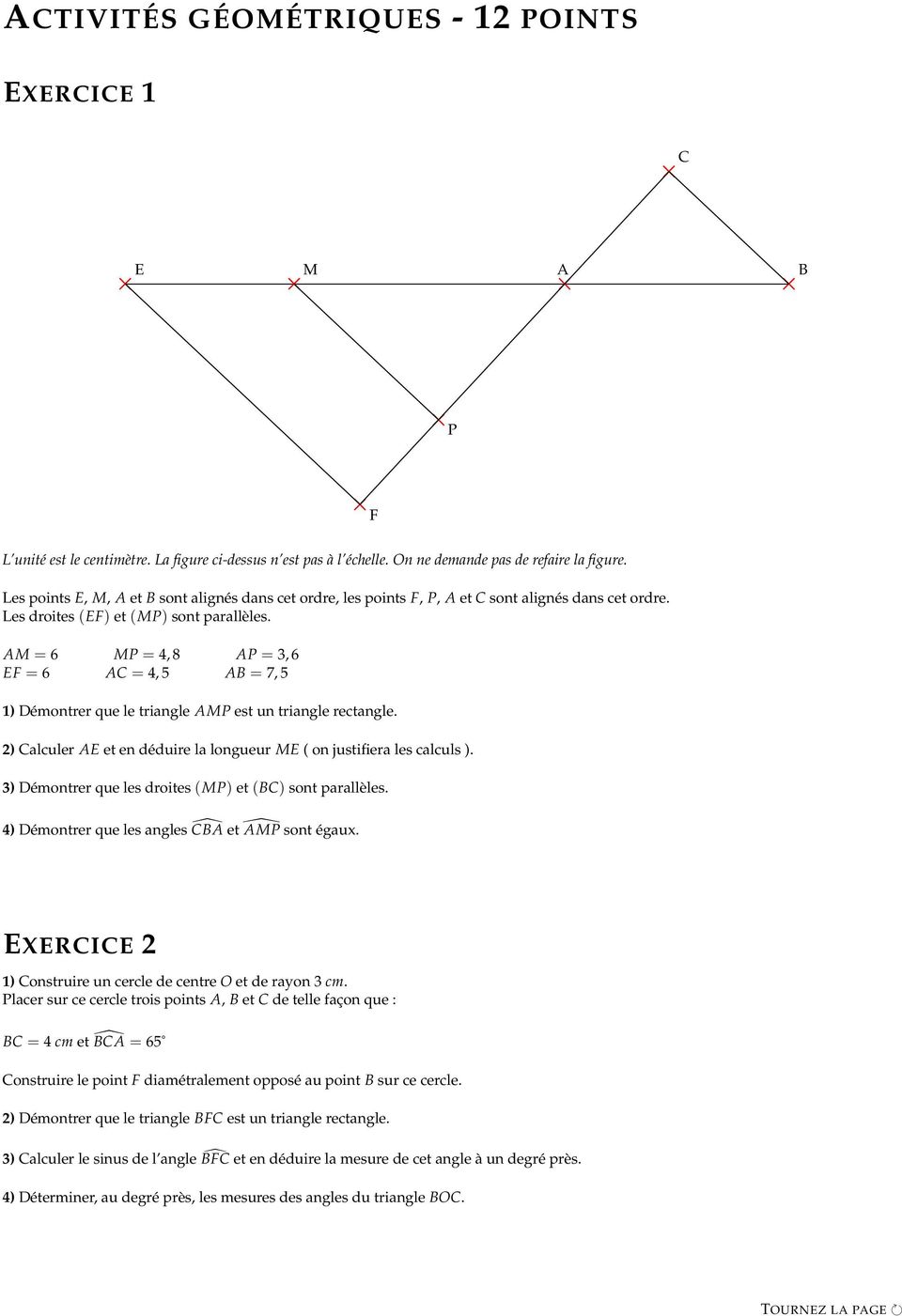 AM = 6 MP = 4,8 AP =,6 EF = 6 AC = 4,5 AB = 7,5 1) Démontrer que le triangle AMP est un triangle rectangle. 2) Calculer AE et en déduirelalongueur ME ( on justifieralescalculs ).