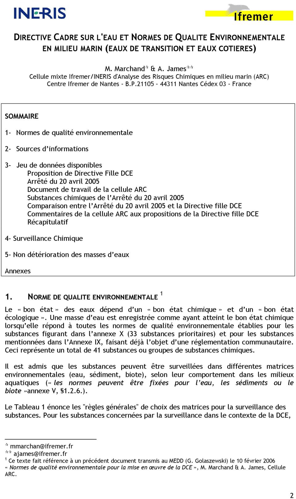 21105 44311 Nantes Cédex 03 France SOMMAIRE 1- Normes de qualité environnementale 2- Sources d informations 3- Jeu de données disponibles Proposition de Directive Fille DCE Arrêté du 20 avril 2005