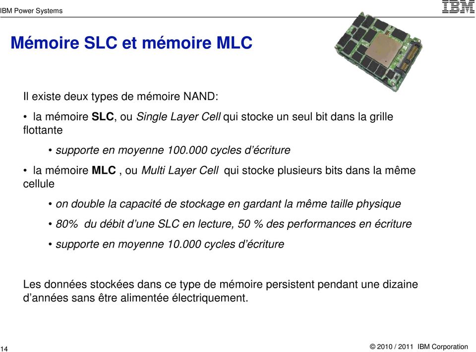 000 cycles d écriture la mémoire MLC, ou Multi Layer Cell qui stocke plusieurs bits dans la même cellule on double la capacité de stockage en