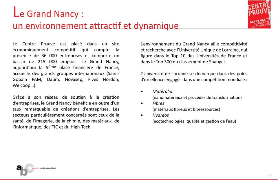 Grâce à son réseau de soutien à la création d entreprises, le Grand Nancy bénéficie en outre d un taux remarquable de créations d entreprises.