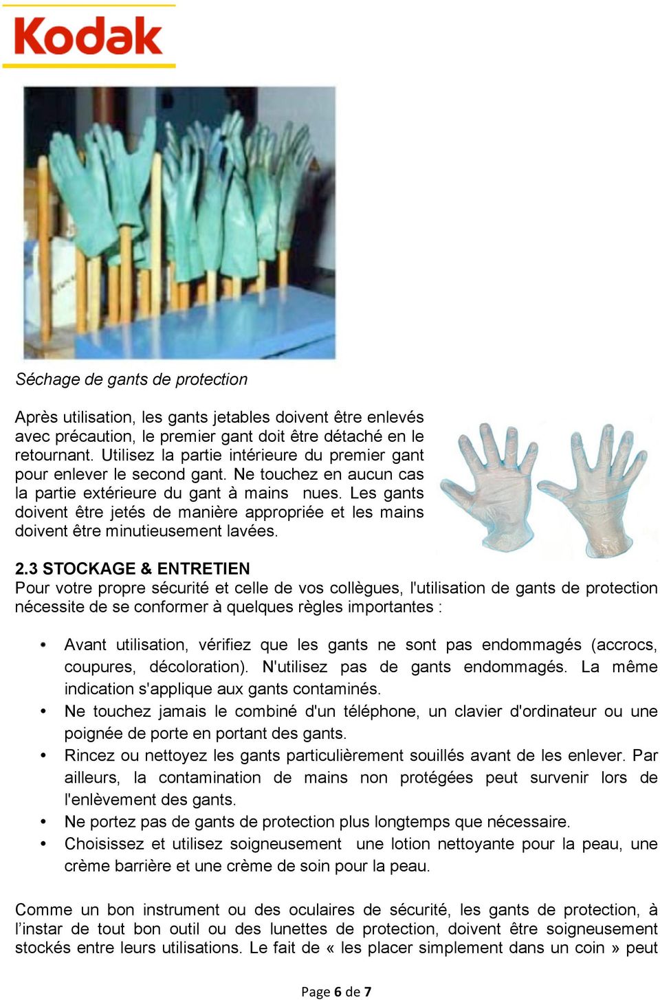 Les gants doivent être jetés de manière appropriée et les mains doivent être minutieusement lavées. 2.