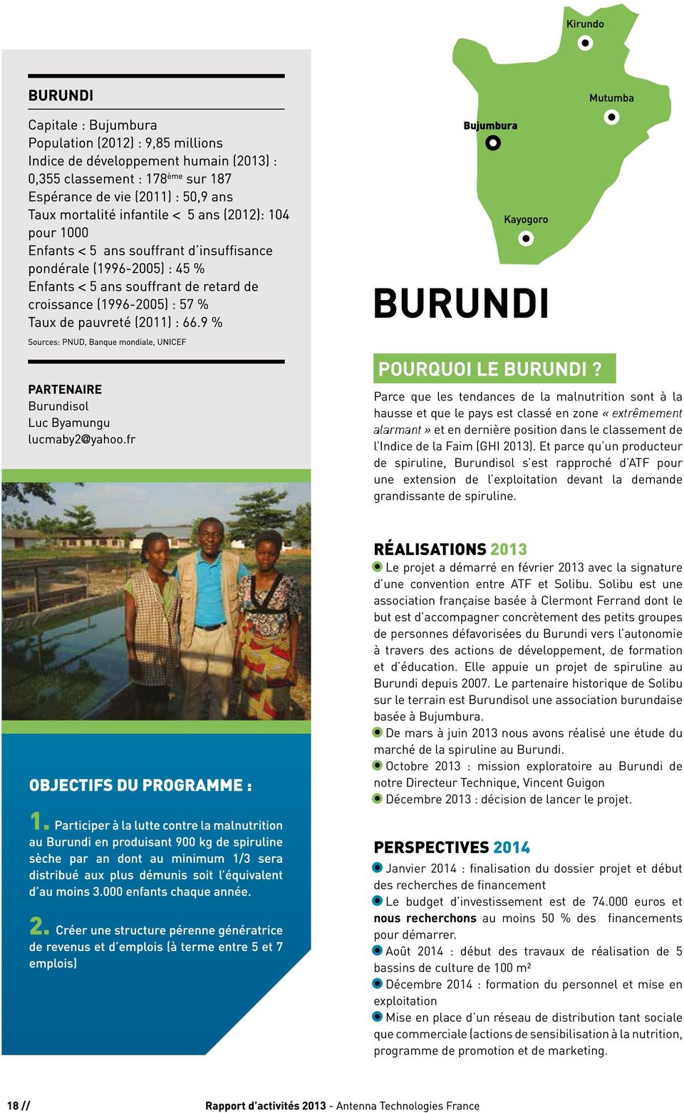 Et parce qu un producteur de spiruline, Burundisol s est rapproché d ATF pour une extension de l exploitation devant la demande grandissante de spiruline.