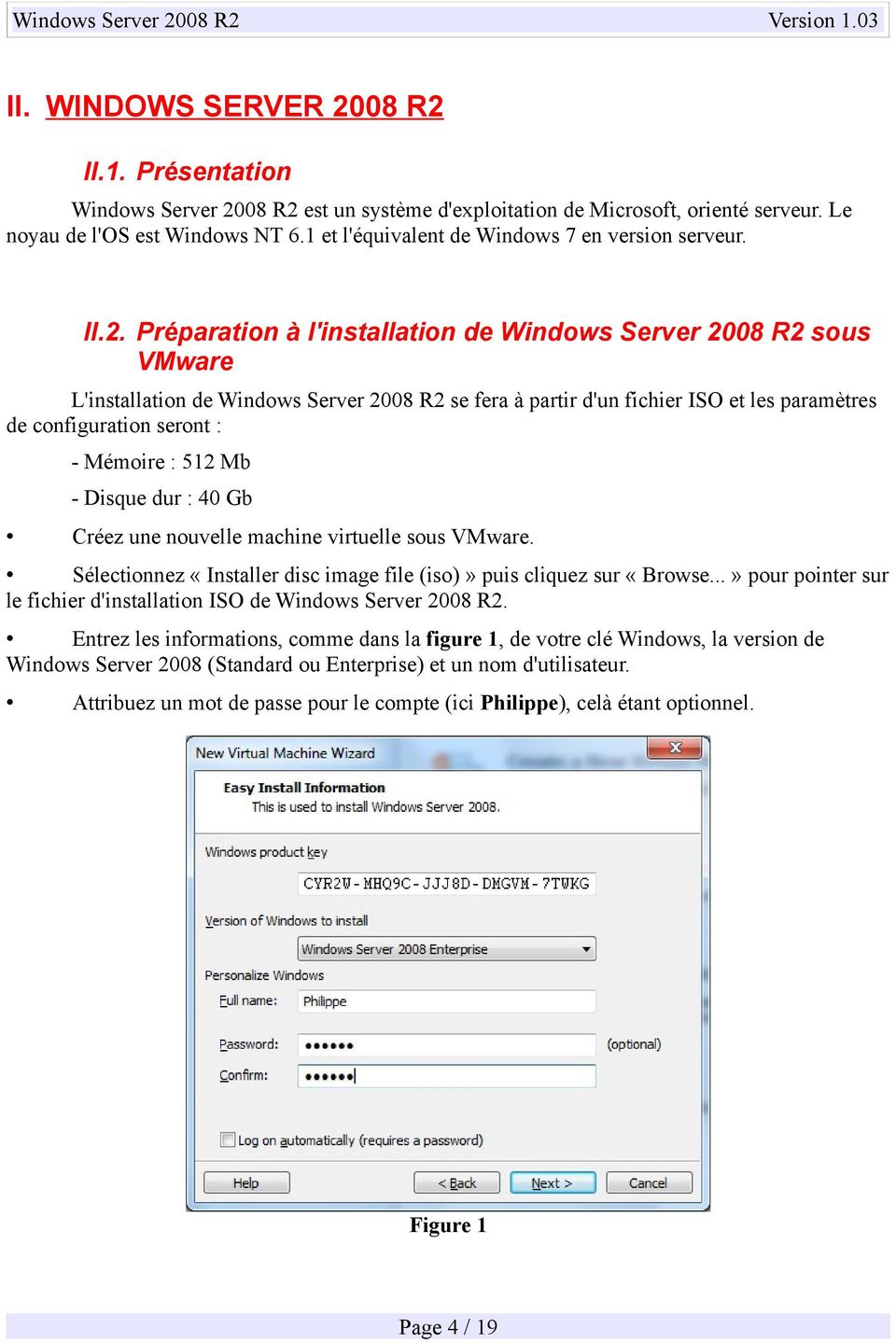 Préparation à l'installation de Windows Server 2008 R2 sous VMware L'installation de Windows Server 2008 R2 se fera à partir d'un fichier ISO et les paramètres de configuration seront : - Mémoire :