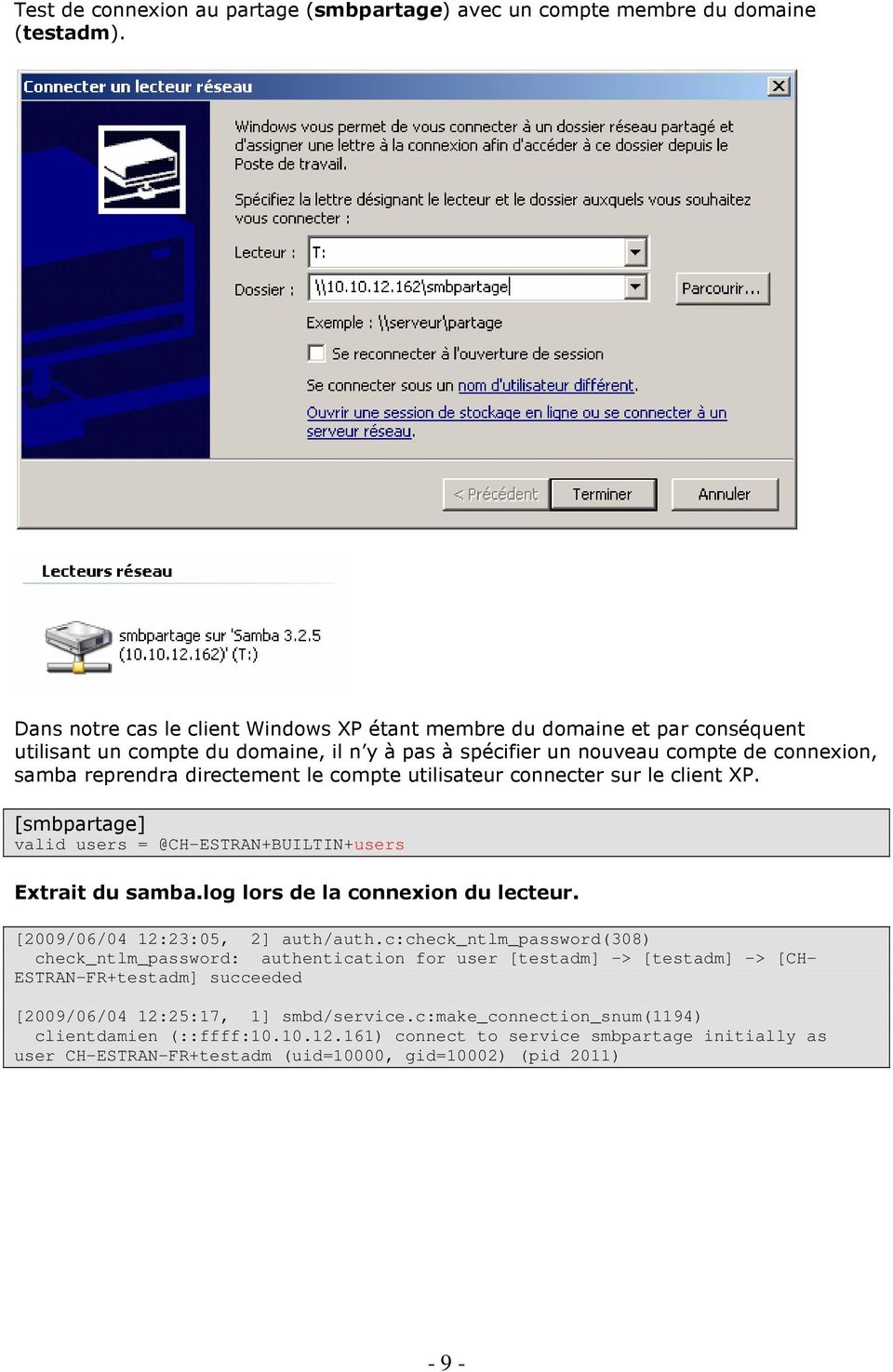 compte utilisateur connecter sur le client XP. [smbpartage] valid users = @CH-ESTRAN+BUILTIN+users Extrait du samba.log lors de la connexion du lecteur. [2009/06/04 12:23:05, 2] auth/auth.