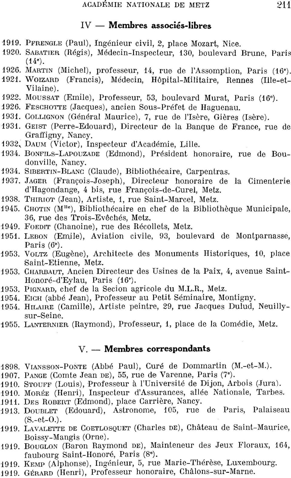 WOIZARD (Francis), Médecin, Hôpital-Militaire, Rennes (Ille-et- Vilaine). 1922. MOUSSÂT (Emile), Professeur, 53, boulevard Murât, Paris (16 E ). 1926.
