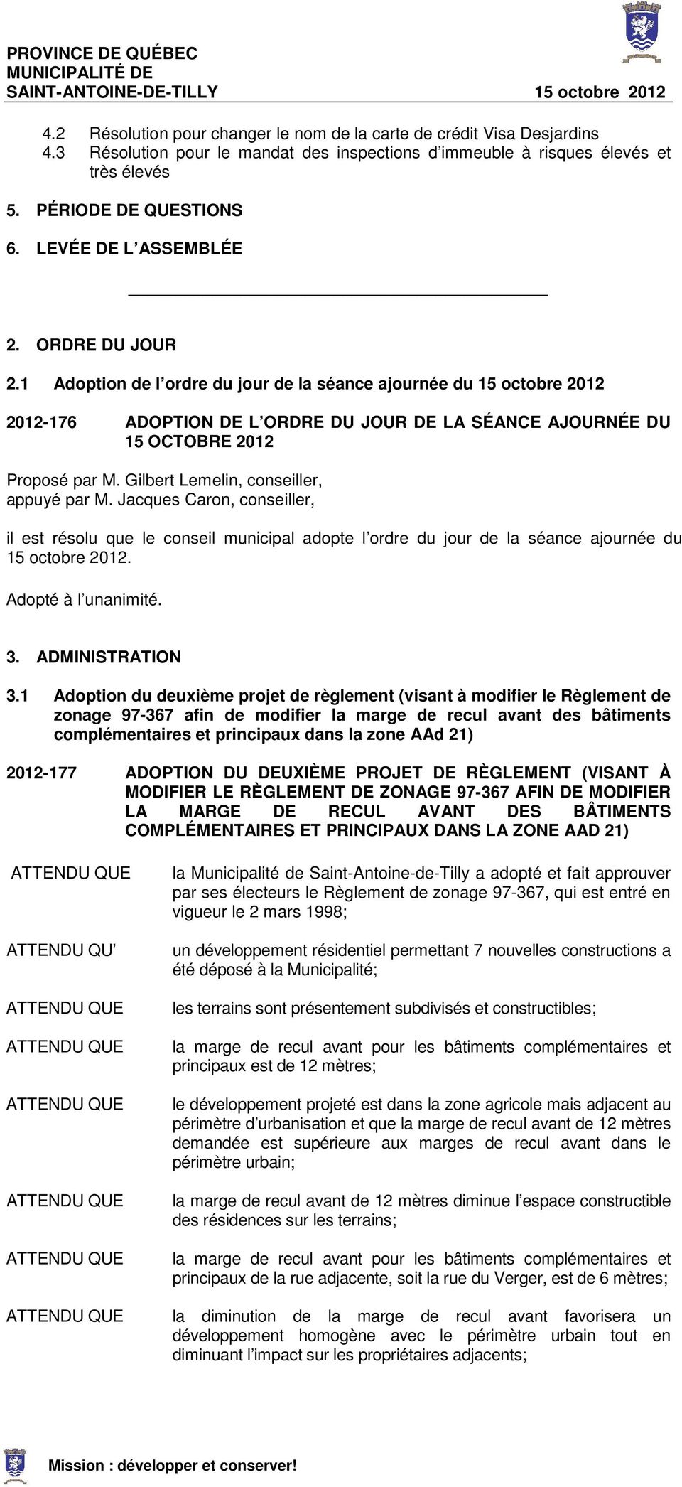 1 Adoption de l ordre du jour de la séance ajournée du 15 octobre 2012 2012-176 ADOPTION DE L ORDRE DU JOUR DE LA SÉANCE AJOURNÉE DU 15 OCTOBRE 2012 Proposé par M.