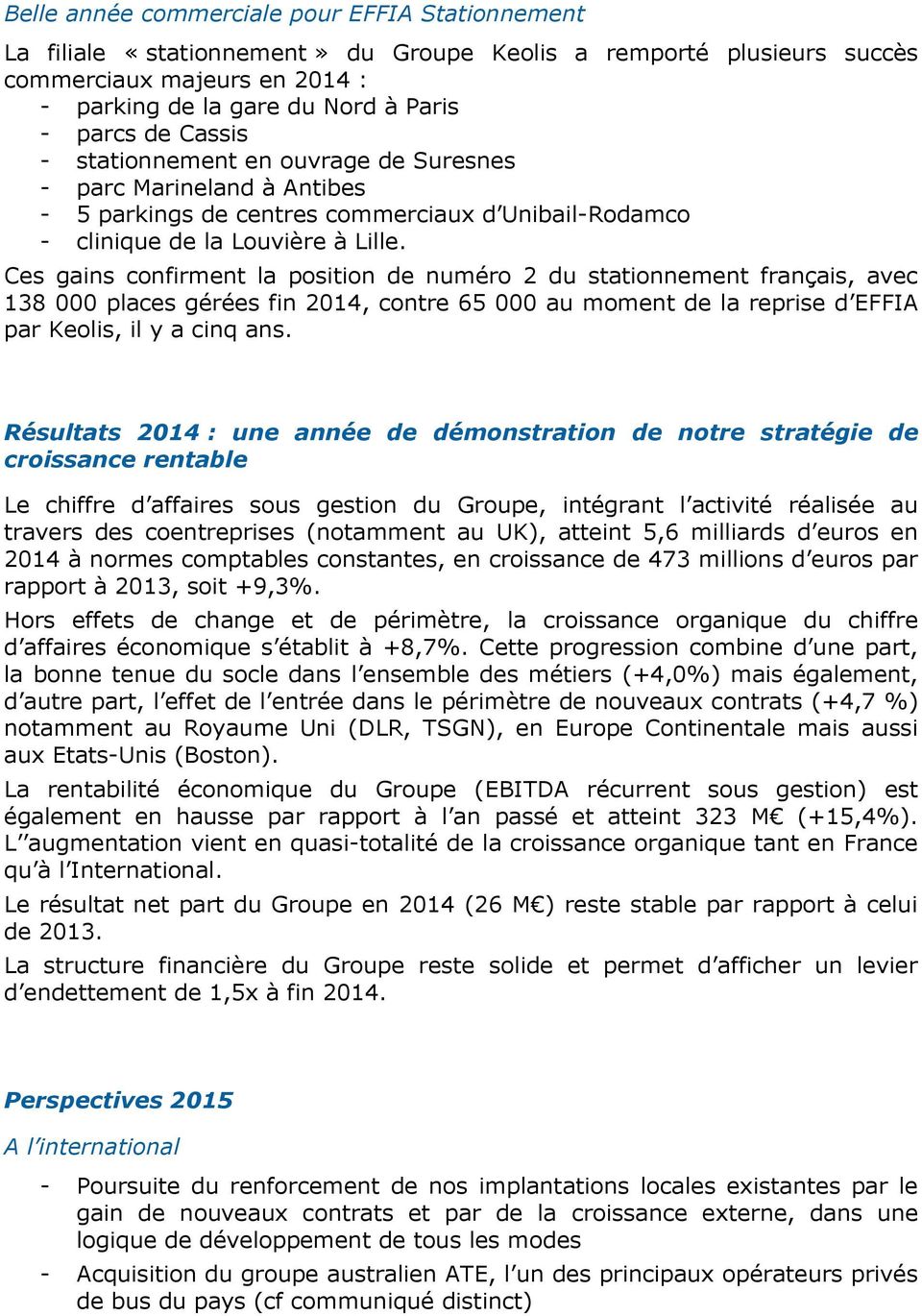 Ces gains confirment la position de numéro 2 du stationnement français, avec 138 000 places gérées fin 2014, contre 65 000 au moment de la reprise d EFFIA par Keolis, il y a cinq ans.