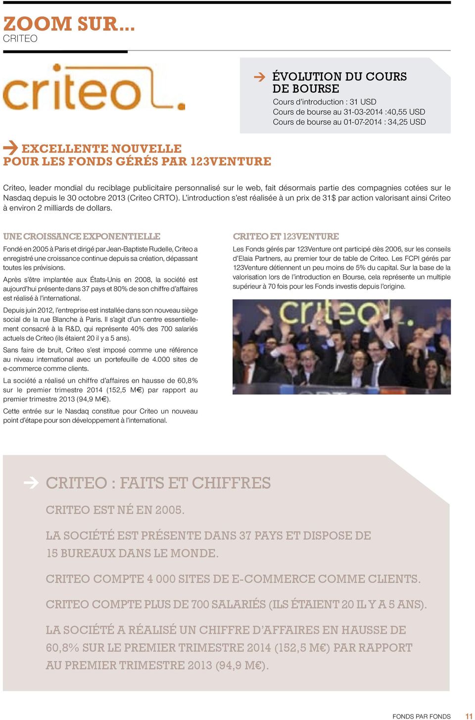 34,25 USD Criteo, leader mondial du reciblage publicitaire personnalisé sur le web, fait désormais partie des compagnies cotées sur le Nasdaq depuis le 30 octobre 2013 (Criteo CRTO).