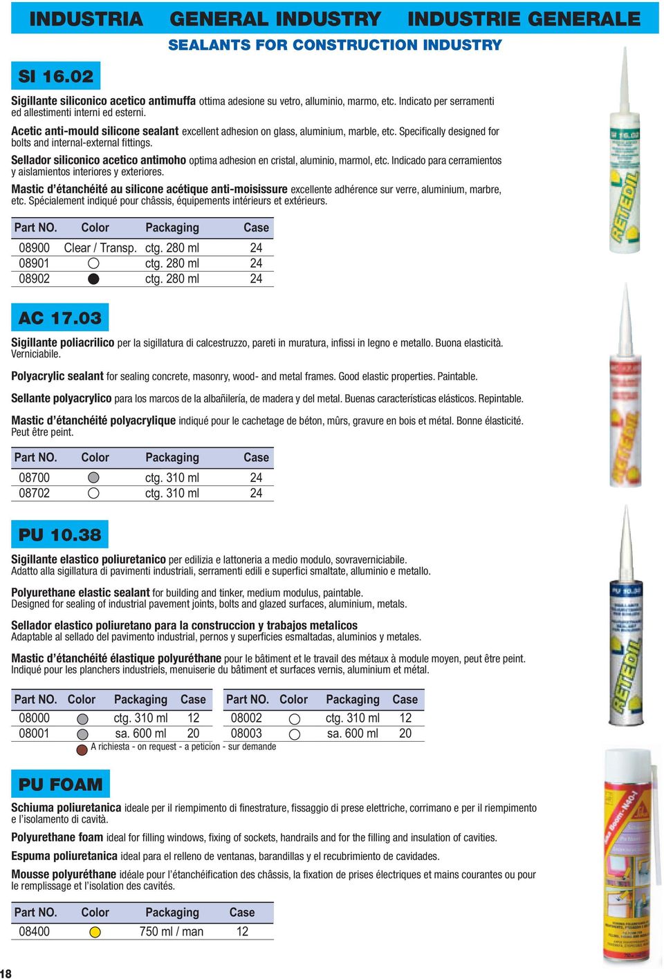 Acetic anti-mould silicone sealant excellent adhesion on glass, aluminium, marble, etc. Specifically designed for bolts and internal-external fittings.