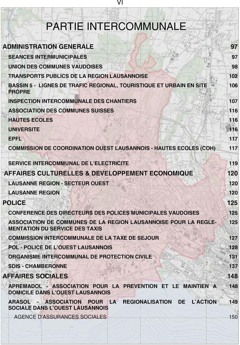 LAUSANNOIS - HAUTES ECOLES (COH) 117 SERVICE INTERCOMMUNAL DE L ELECTRICITE 119 AFFAIRES CULTURELLES & DEVELOPPEMENT ECONOMIQUE 120 LAUSANNE REGION - SECTEUR OUEST 120 LAUSANNE REGION 120 POLICE 125
