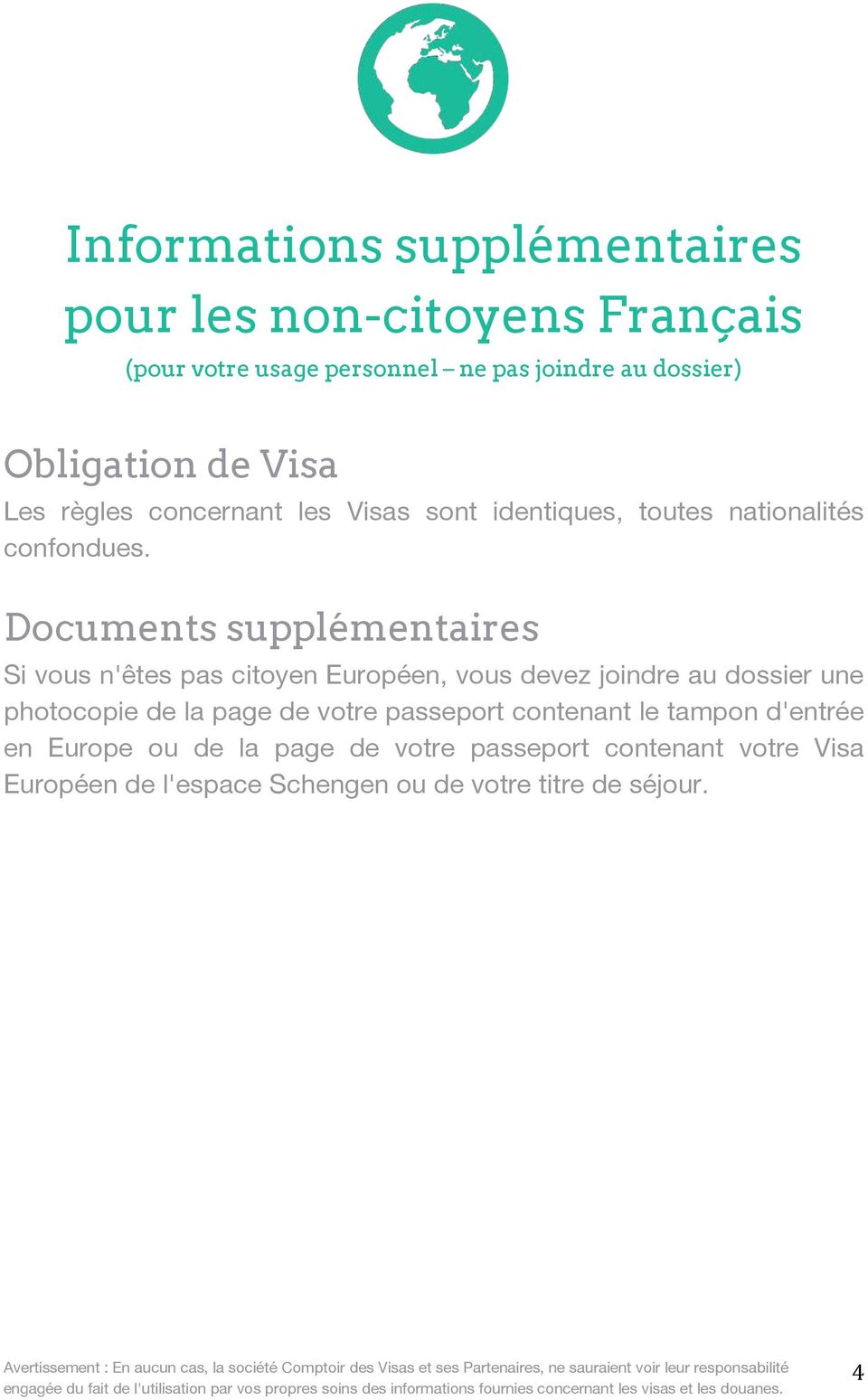 Documents supplémentaires Si vous n'êtes pas citoyen Européen, vous devez joindre au dossier une photocopie de la page de