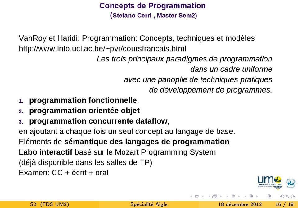 programmation fonctionnelle, 2. programmation orientée objet 3. programmation concurrente dataflow, en ajoutant à chaque fois un seul concept au langage de base.