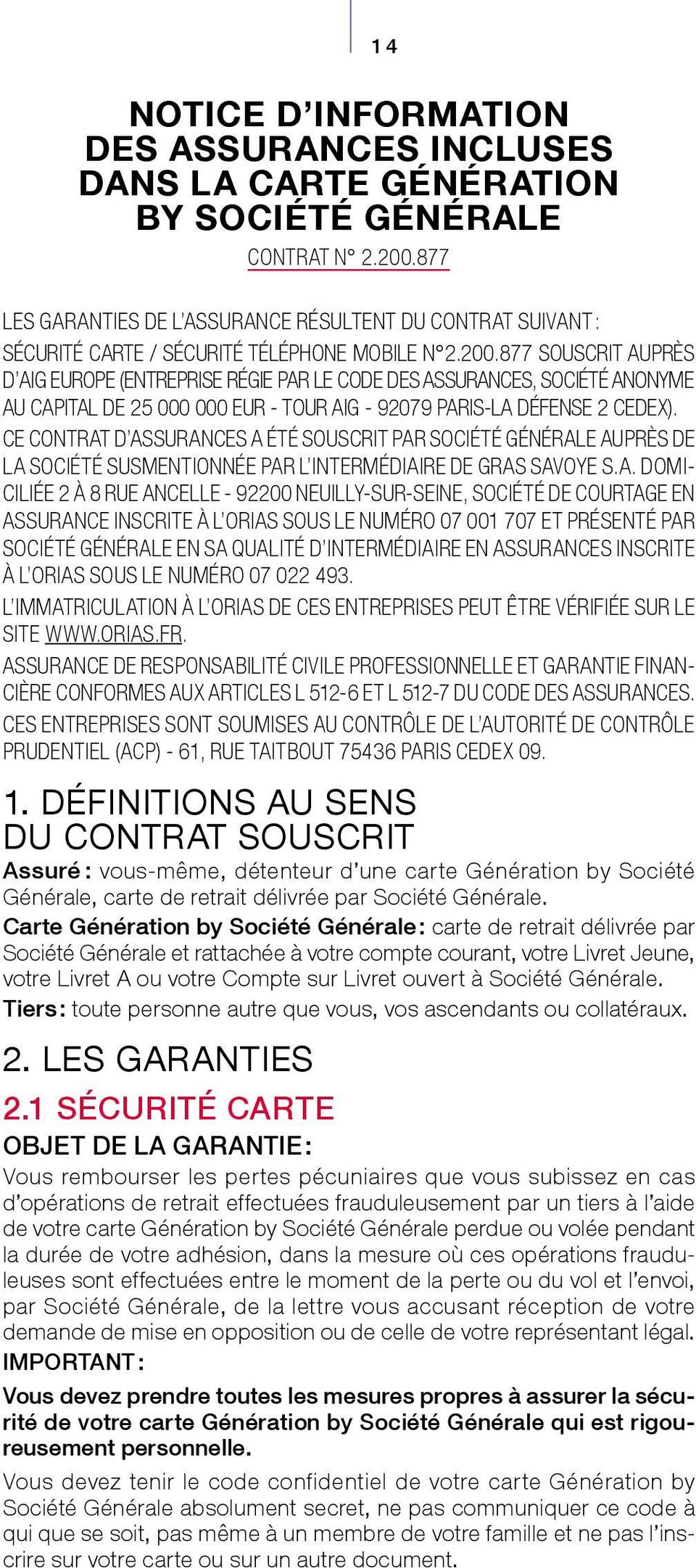 877 SOUSCRIT AUPRÈS D AIG EUROPE (ENTREPRISE RÉGIE PAR LE CODE DES ASSURANCES, SOCIÉTÉ ANONYME AU CAPITAL DE 25 000 000 EUR - TOUR AIG - 92079 PARIS-LA DÉFENSE 2 CEDEX).