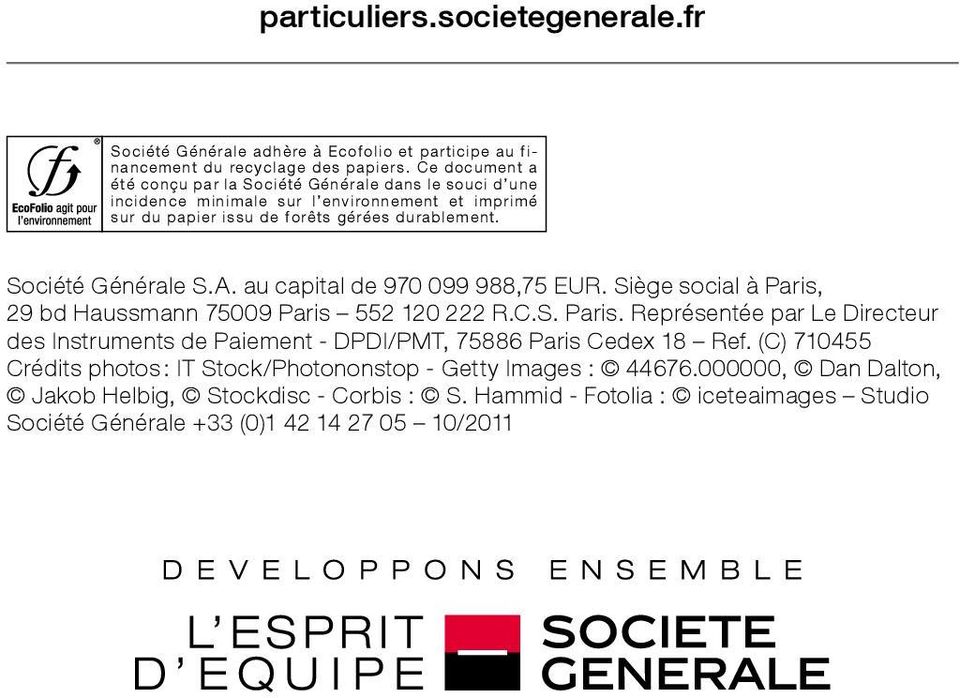 Société Générale S.A. au capital de 970 099 988,75 EUR. Siège social à Paris, 29 bd Haussmann 75009 Paris 552 120 222 R.C.S. Paris. Représentée par Le Directeur des Instruments de Paiement - DPDI/PMT, 75886 Paris Cedex 18 Ref.