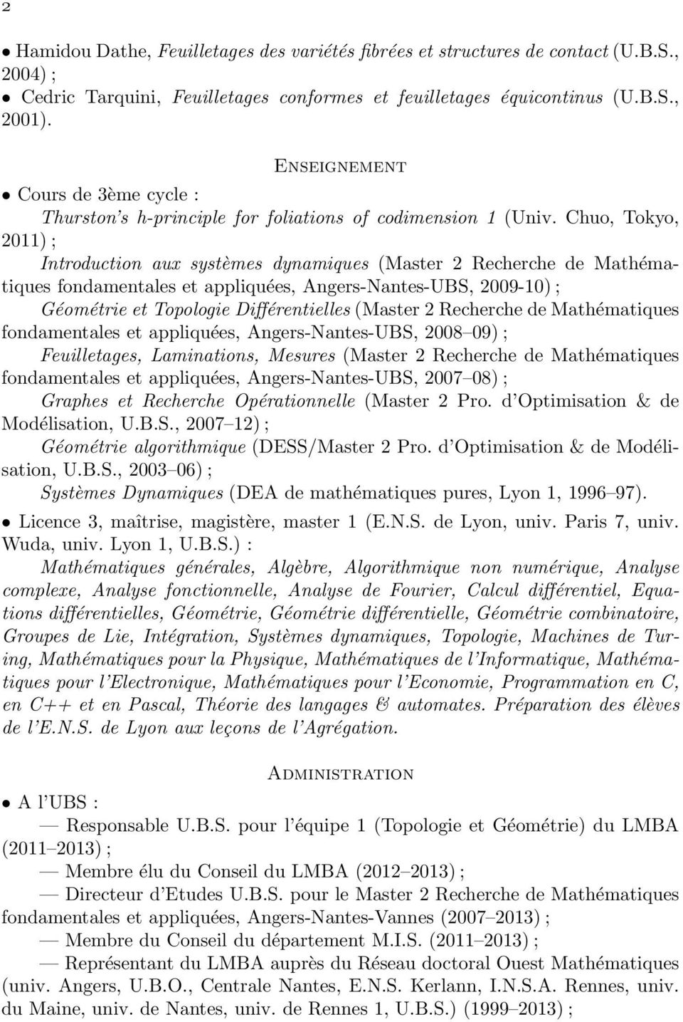 Chuo, Tokyo, 2011) ; Introduction aux systèmes dynamiques (Master 2 Recherche de Mathématiques fondamentales et appliquées, Angers-Nantes-UBS, 2009-10) ; Géométrie et Topologie Différentielles