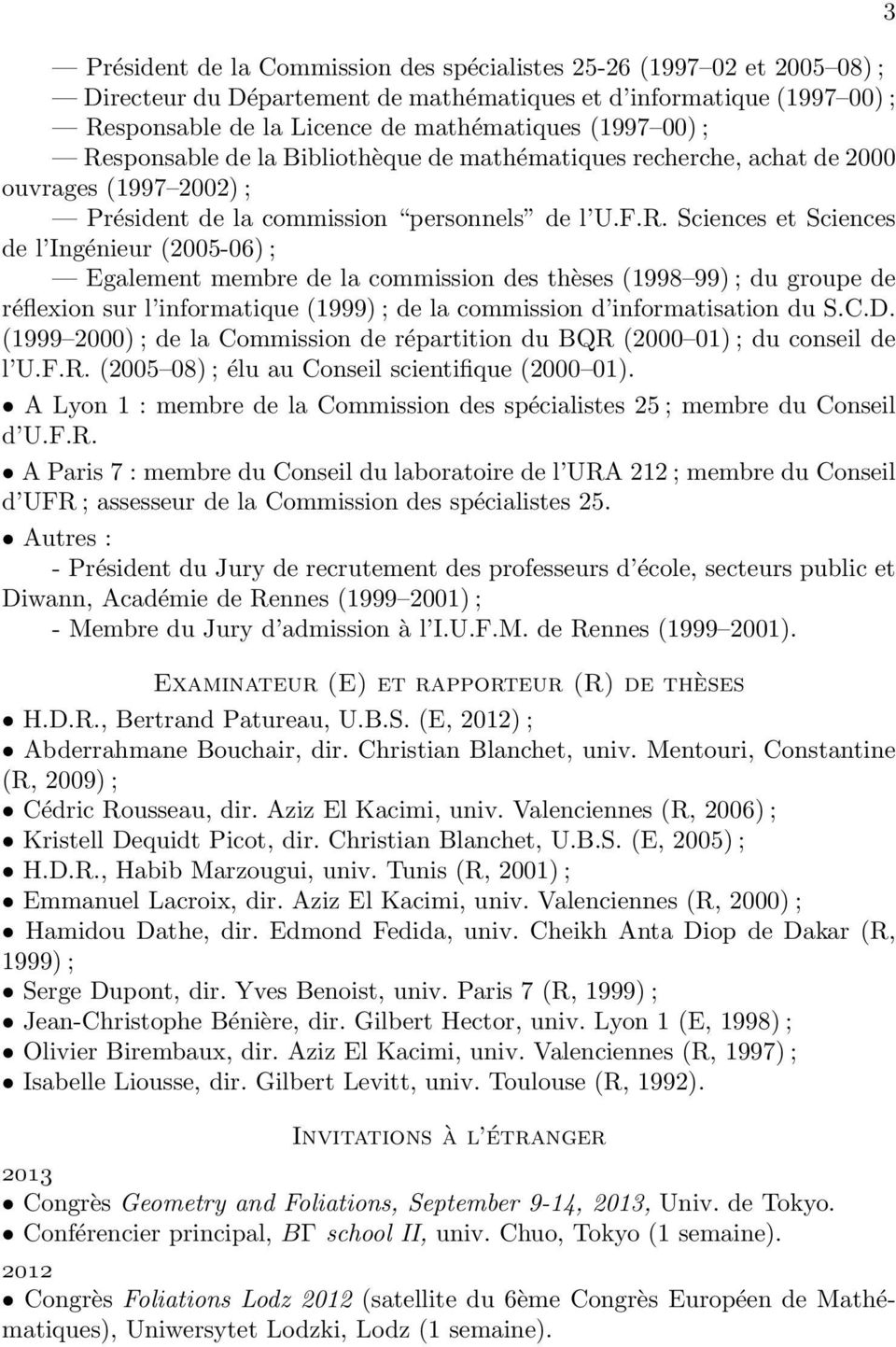 C.D. (1999 2000) ; de la Commission de répartition du BQR (2000 01) ; du conseil de l U.F.R. (2005 08) ; élu au Conseil scientifique (2000 01).
