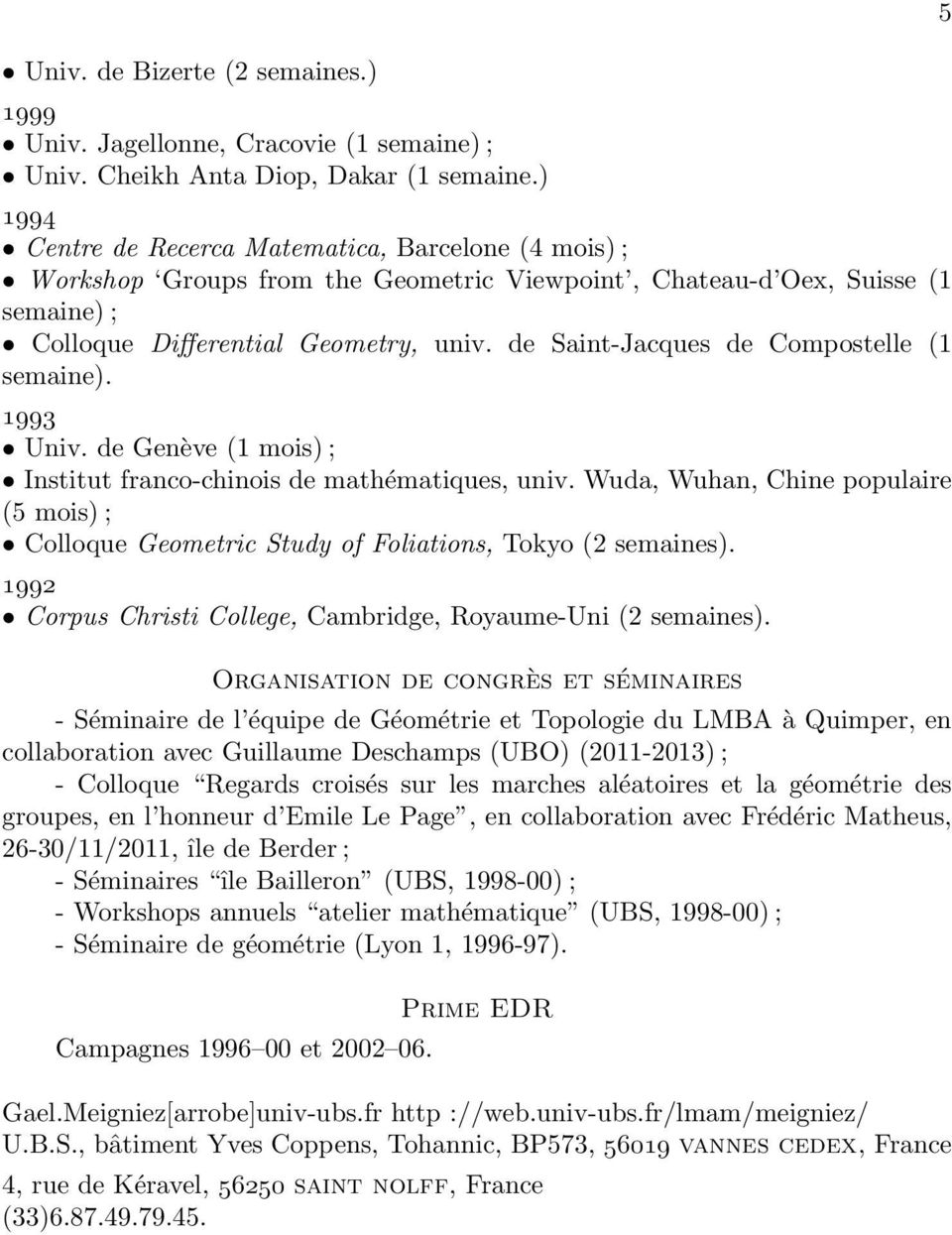 de Saint-Jacques de Compostelle (1 semaine). 1993 Univ. de Genève (1 mois) ; Institut franco-chinois de mathématiques, univ.